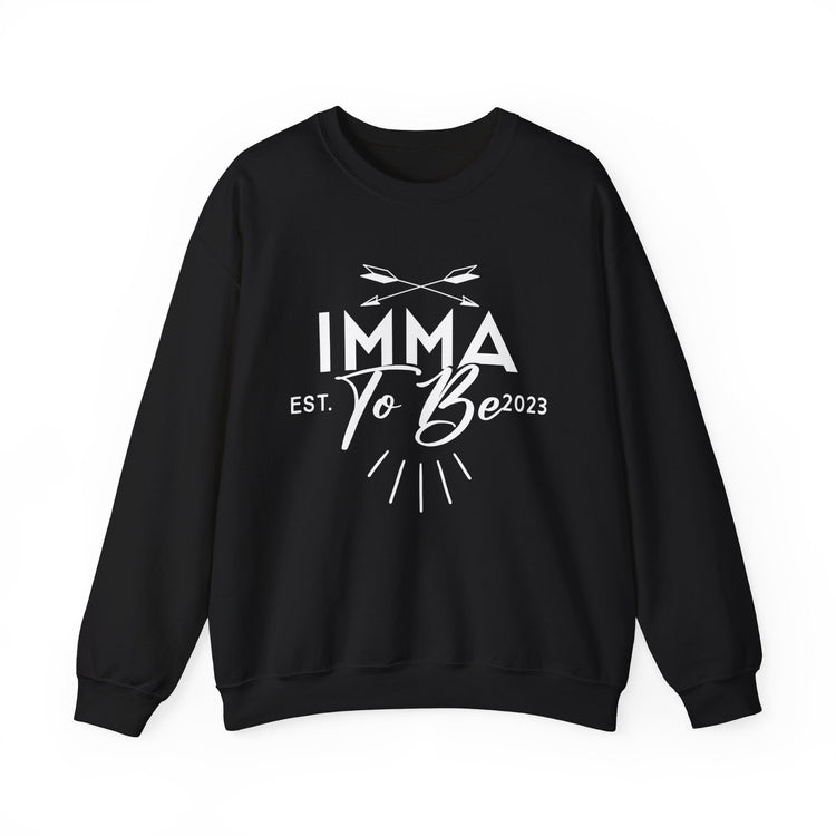 Imma To Be Sweatshirt