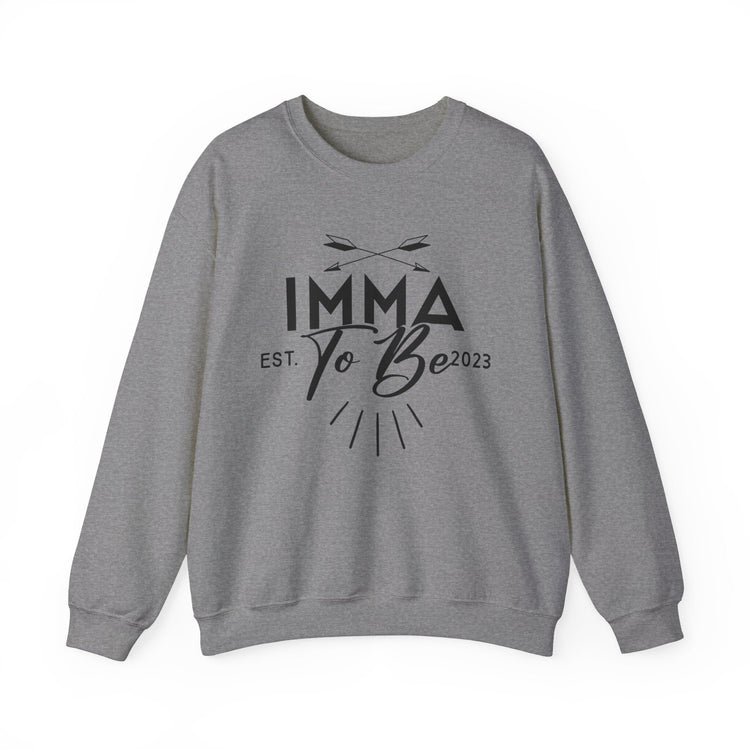 Imma To Be Sweatshirt